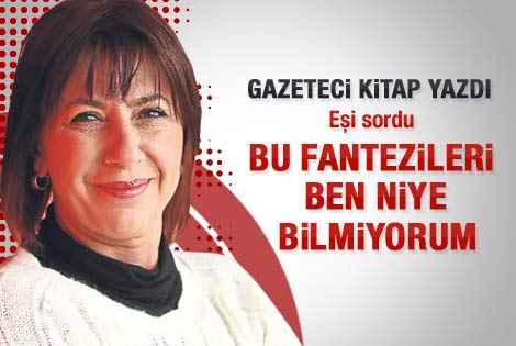 Anad: Eşim bu fantezileri ben niye bilmiyorum dedi