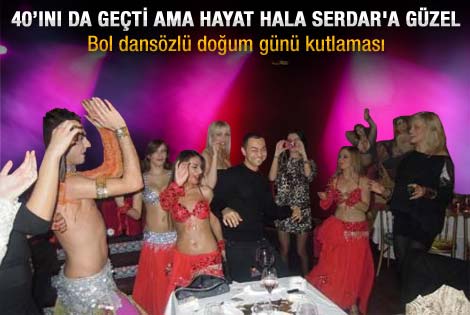 42'lik Serdar'ın bol dansözlü doğum günü kutlaması