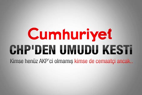 Cumhuriyet CHP'den umudu kesti