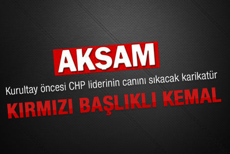 Kılıçdaroğlu Akşam karikatürünü görmesin