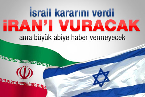 İsrail uyarmadan İran'ı vuracak