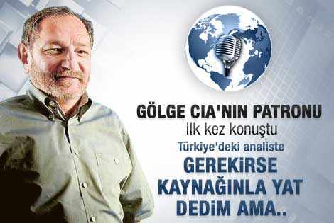 Gölge CIA Stratfor'un patronu: Reva'ya yat dedim ama...