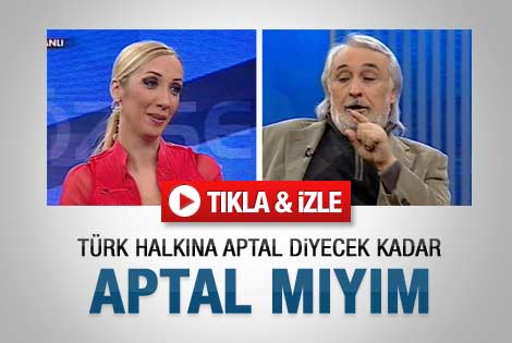 Türk halkına aptal diyecek kadar aptal mıyım