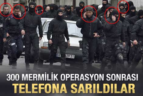 300 mermilik operasyon sonrası telefona sarıldılar
