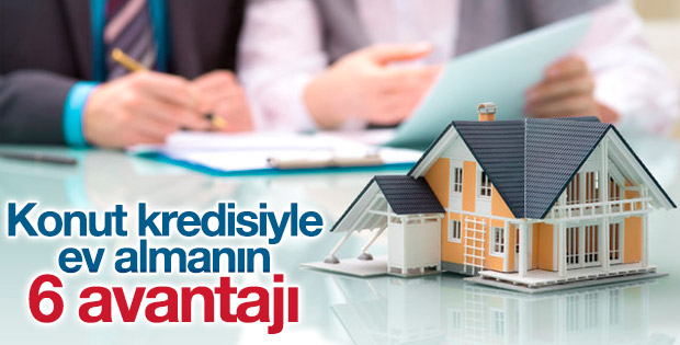 Konut kredisiyle ev almanın avantajları