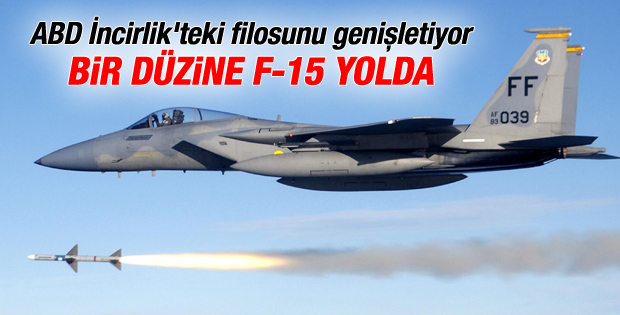 ABD, İncirlik Üssü'ne F-15 savaş uçağı gönderiyor
