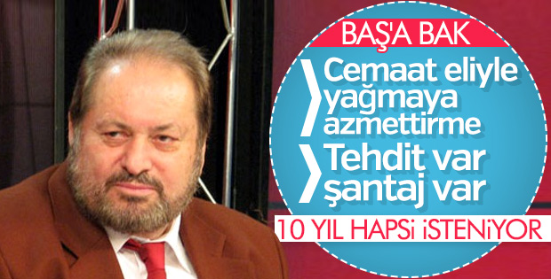 Haydar Baş'a 10 yıla kadar hapis istemi