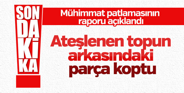 Milli Savunma Bakanlığı patlamayla ilgili raporu açıkladı