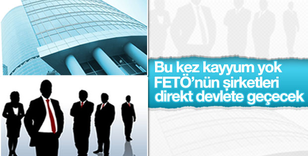 FETÖ'cü şirketlere direkt el konulabilecek