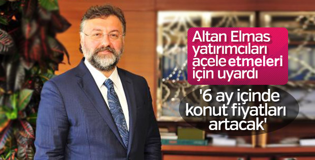 Altan Elmas: Türkiye'de 6 ay sonra ev fiyatları artacak
