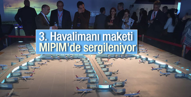 3. Havalimanı maketi MIPIM'de sergileniyor