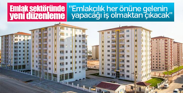 Emlakçılık her önüne gelenin yaptığı iş olmaktan çıkacak