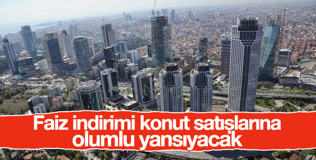 Faiz indirimi konut satışlarına olumlu yansıyacak