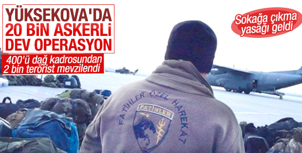 En büyük operasyon Yüksekova'da yapılacak