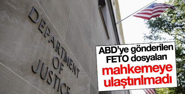 ABD'ye gönderilen FETO dosyaları mahkemeye ulaştırılmadı