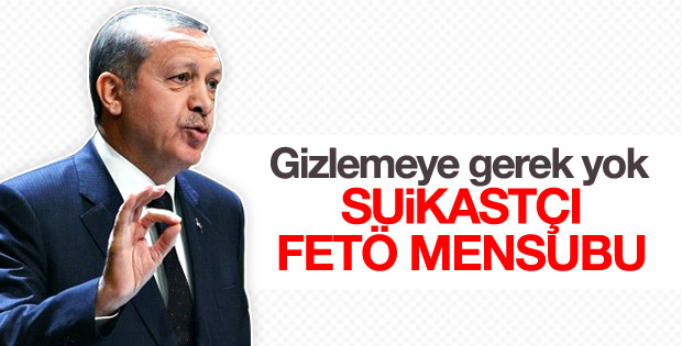 Erdoğan'dan suikast açıklaması: FETÖ'yü gösteriyor