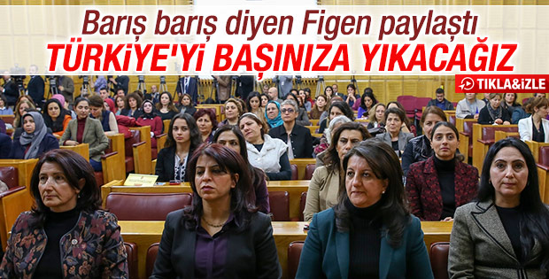 Figen Yüksekdağ paylaştı: Türkiye'yi başınıza yıkacağız