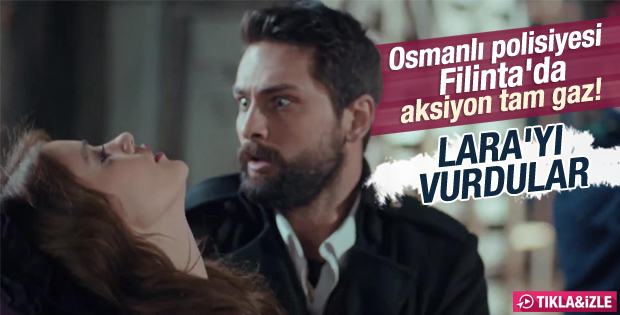 Filinta'da Lara vuruldu