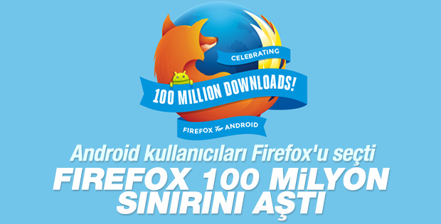 Firefox 100 milyon sınırını aştı