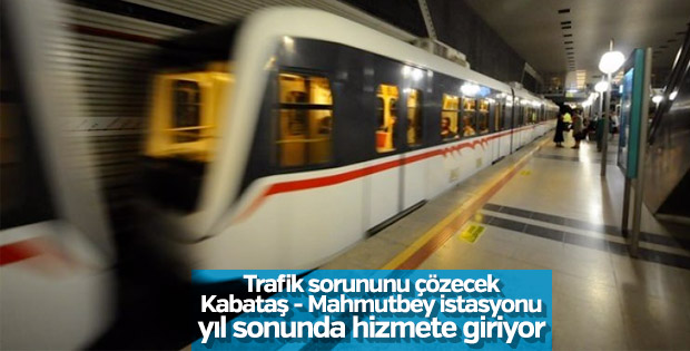 Kabataş - Mahmutbey istasyonu yıl sonunda hizmete girecek
