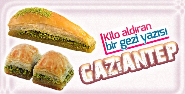 Antep’in hamamlarını değil, mutfağını geziyoruz