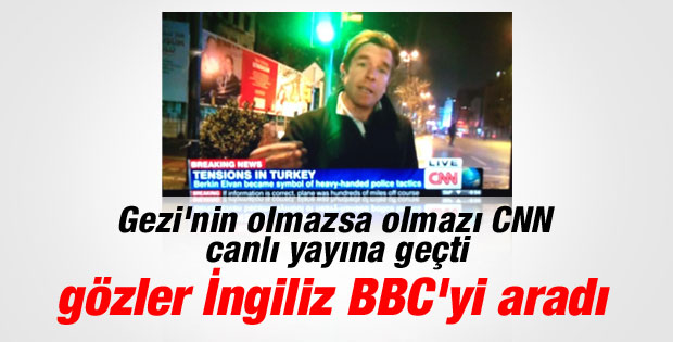 Gezi olaylarının takipçisi CNN yine canlı yayında İZLE