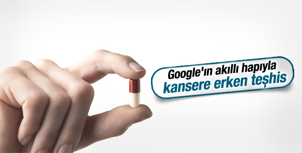 Google'ın akıllı hapıyla kanser erken teşhis edilecek