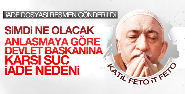 Gülen'in iade dosyası ABD'ye gönderildi