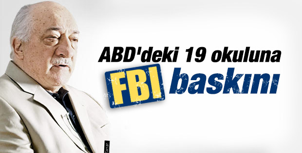 FBI Fethullah Gülen okullarını bastı