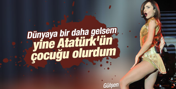 Gülşen: Dünyaya bir daha gelsem yine Atatürkçü olurdum İZLE