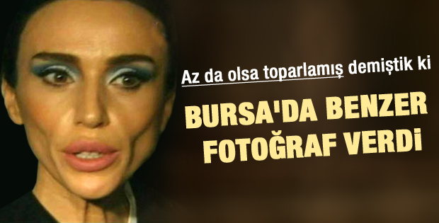 Gülşen'in Bursa'daki görüntüsü korkuttu
