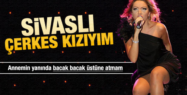 Hadise: Sivaslı Çerkes kızıyım