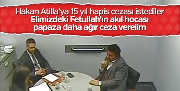 Hakan Atilla için 15 yıl hapis cezası talebi