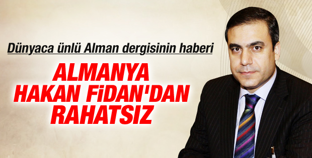 Alman istihbaratı Hakan Fidan'dan rahatsız oldu