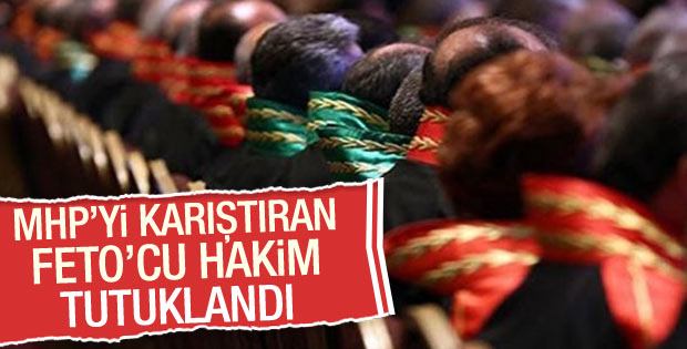 MHP'nin şikayet ettiği hakim tutuklandı