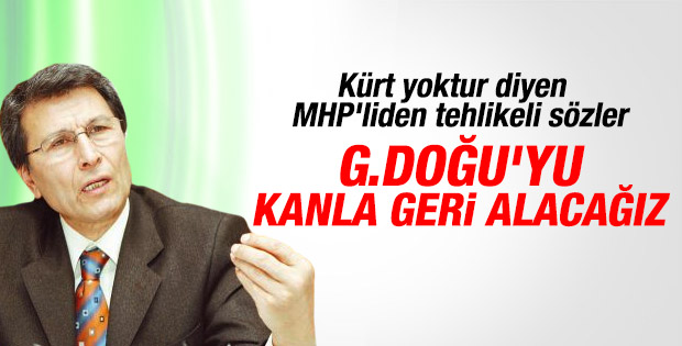 Yusuf Halaçoğlu: Güneydoğu'yu kanla geri alacağız