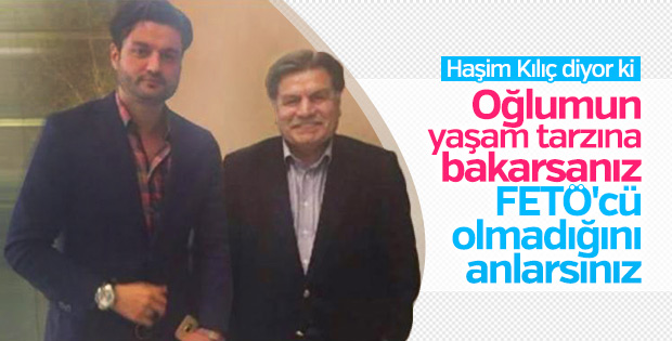 Haşim Kılıç: Oğlum FETÖ'cü değil
