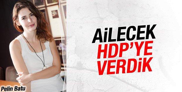Pelin Batu: Ailecek HDP'ye oy verdik