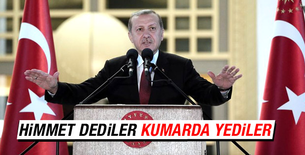 Erdoğan: Milletin parasıyla kumar oynadılar