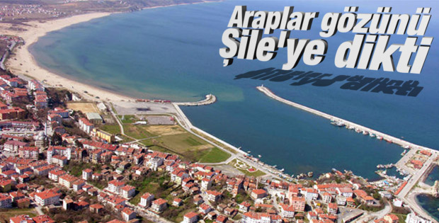 Araplar gözünü Şile'ye dikti