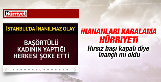 Hürriyet'in başörtülü hırsız haberi