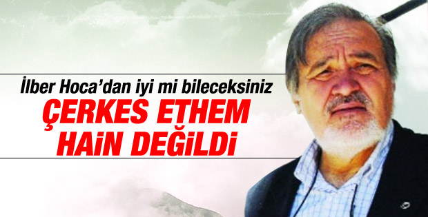 İlber Ortaylı Çerkes Ethem hain miydi sorusunu yanıtladı