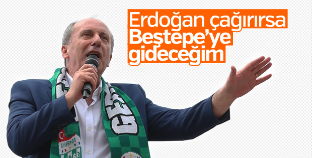Muharrem İnce: Erdoğan çağırırsa saraya gideceğim