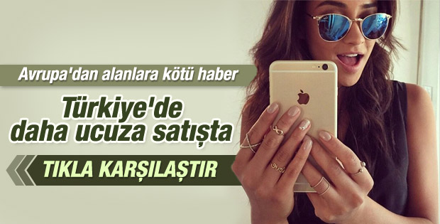iPhone 6 Türkiye'de Avrupa'dan daha ucuz
