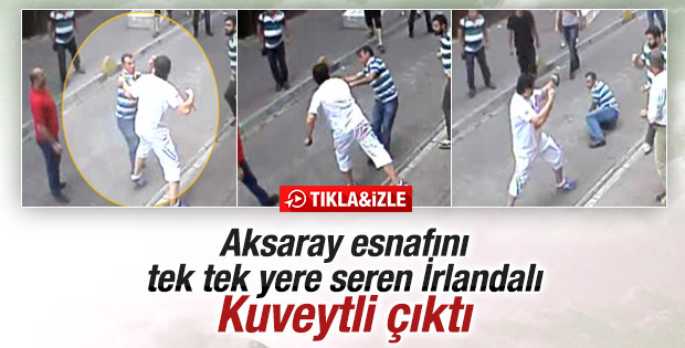 Aksaray'da esnafı döven İrlandalı'nın kimliği belli oldu