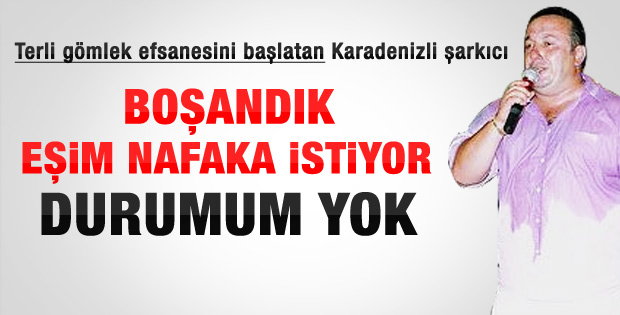 İsmail Türüt: Param yok nafakamı ödeyemiyorum