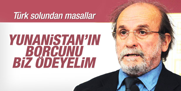 Ertuğrul Kürkçü: Yunanistan'ın borcunu Türkiye ödesin