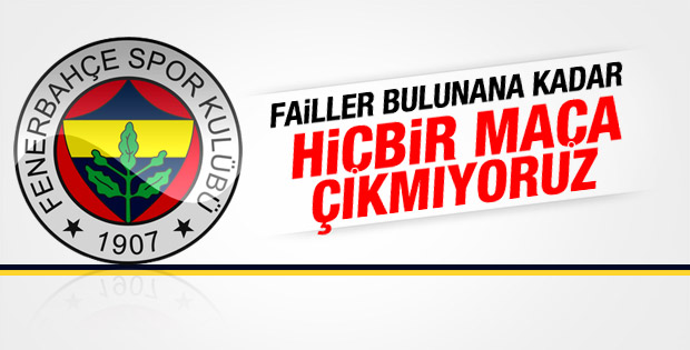 Fenerbahçe'den fubol oynamayacağız açıklaması