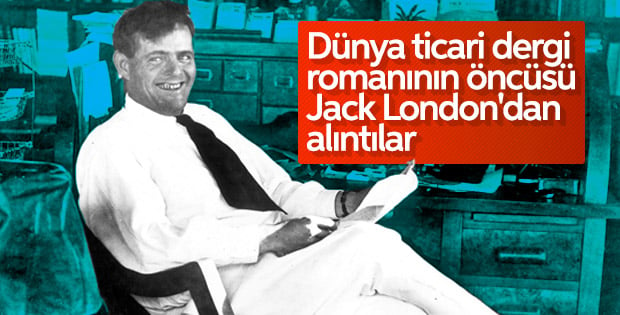 Alanında öncü yazar Jack London'dan insana dair alıntılar