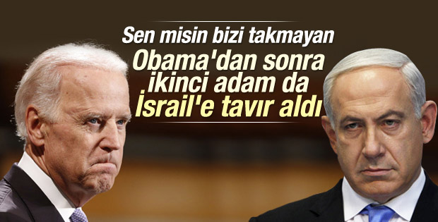 Obama'dan sonra Joe Biden da Netanyahu'yu dinlemeyecek